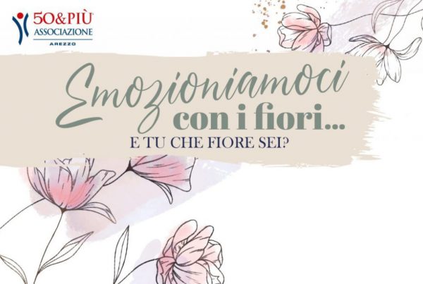 50&Più Arezzo organizza Emozioniamoci coi fiori