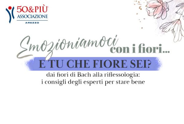 50&Più Arezzo riprende gli incontri Emozioniamoci con i Fiori