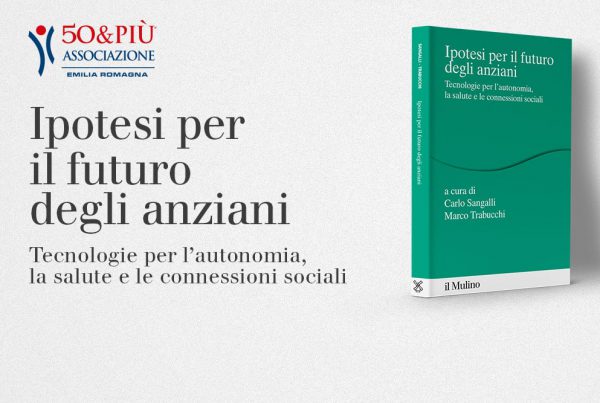 A Bologna la presentazione del volume Ipotesi per il futuro degli anziani organizzata da 50&Più Emilia Romagna