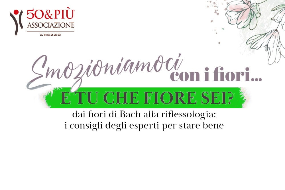 50&Più Arezzo organizza il 7° incontro di Emozioniamoci con i fiori