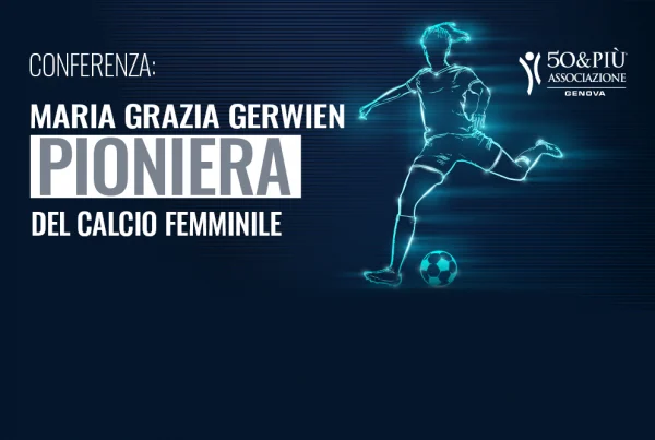 50&più Genova presenta l'incontro Maria Grazia Gerwien Pioniera del calcio femminile