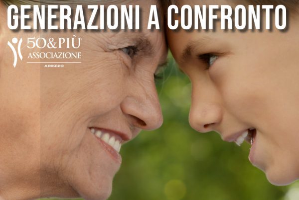 50&Più arezzo organizza l'incontro Generazioni a confronto