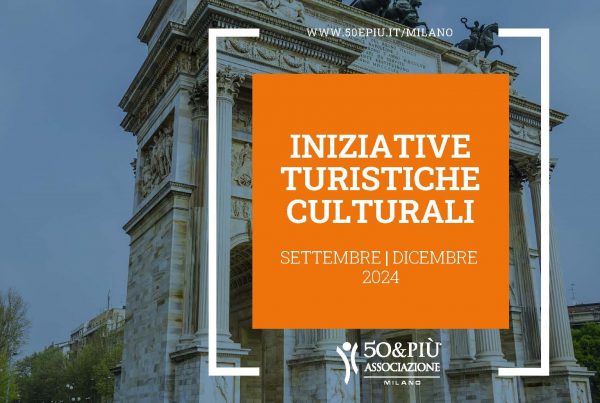 50&Più Milano le iniziative del II° semestre 2024