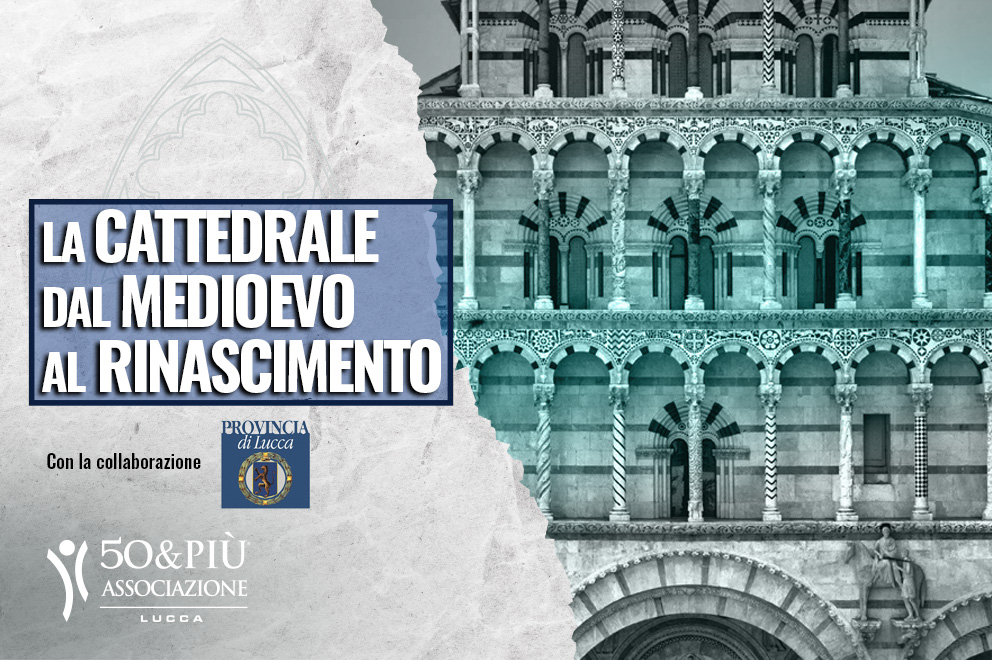 50&Più Lucca organizza la coferenza sul ruolo della Cattedrale