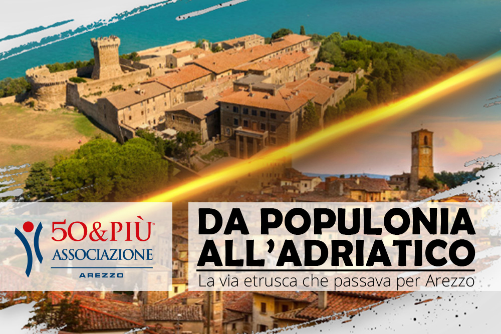 50&Più Arezzo organizza la conferenza da populonia all'adriatico